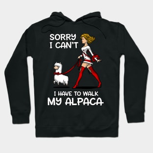 Sorry I Can't I Have To Walk My Llama Alpaca Hoodie